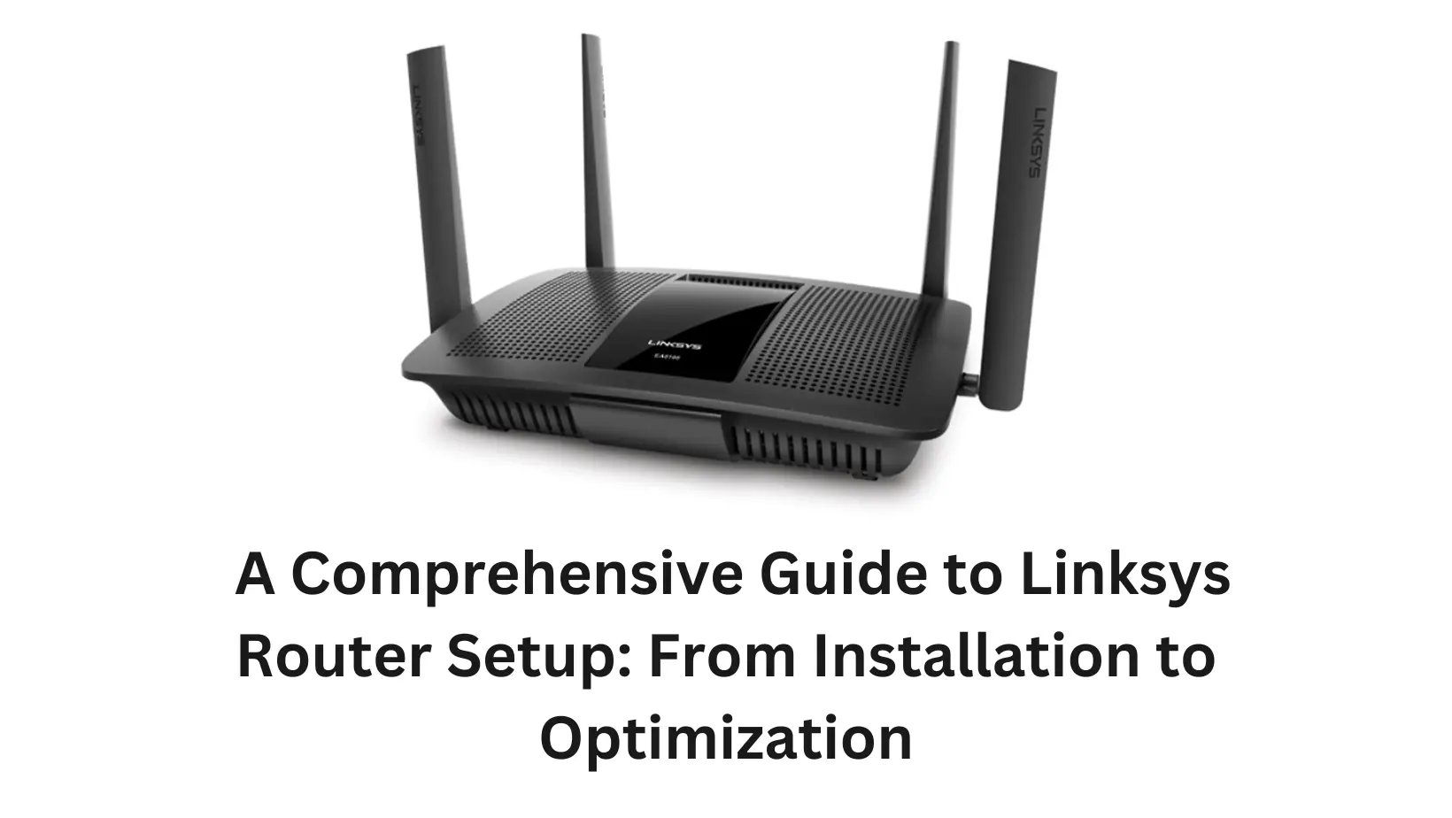 Linksys Router Setup From Installation to Optimization